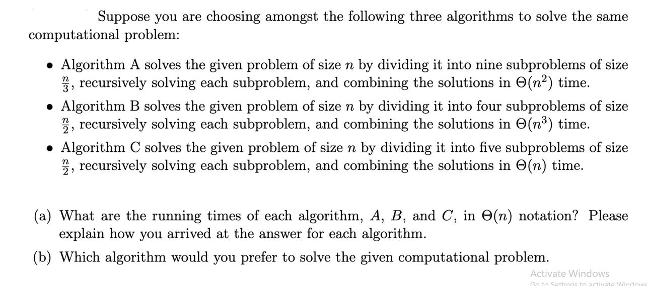 Suppose you are choosing amongst the following three algorithms to solve the same computational problem: 