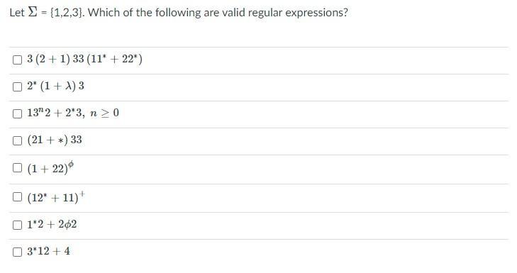 Let = {1,2,3]. Which of the following are valid regular expressions? 3 (2+1) 33 (11* + 22*) 2*(1+x) 3 132 +