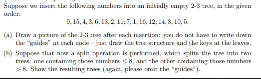 Suppose we insert the following numbers into an initially empty 2-3 tree, in the given order: 9, 15, 4, 3; 6,