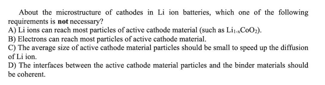 About the microstructure of cathodes in Li ion batteries, which one of the following requirements is not