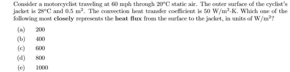 Consider a motorcyclist traveling at 60 mph through 20C static air. The outer surface of the cyclist's jacket