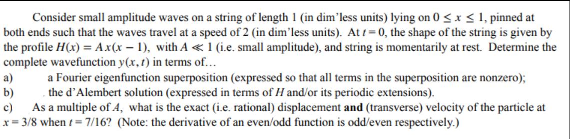 Consider small amplitude waves on a string of length 1 (in dim'less units) lying on 0x 1, pinned at both ends
