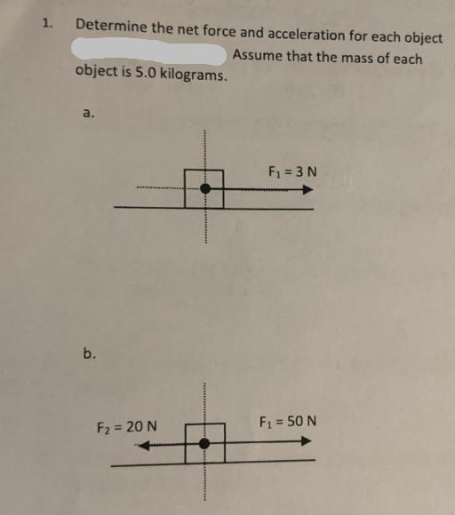 1. Determine the net force and acceleration for each object Assume that the mass of each object is 5.0