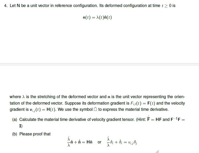 4. Let N be a unit vector in reference configuration. Its deformed configuration at time t> 0 is n(t) =