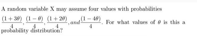 A random variable X may assume four values with probabilities (1+30) (1 - 0) (1+20), and (140) For what