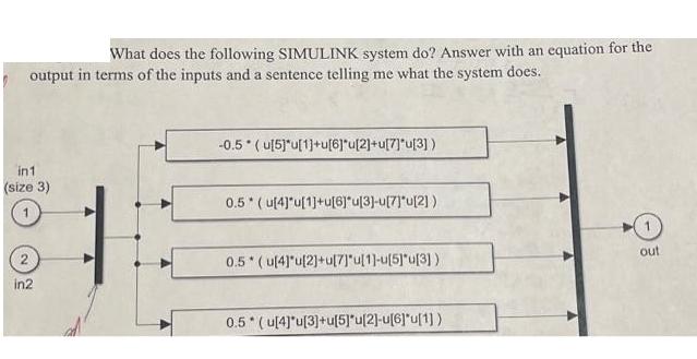 What does the following SIMULINK system do? Answer with an equation for the output in terms of the inputs and