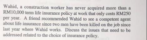 Wahid, a construction worker has never acquired more than a RM10,000 term life insurance policy at work that