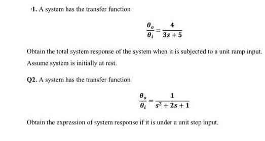 1. A system has the transfer function 4 0 3s +5 Obtain the total system response of the system when it is