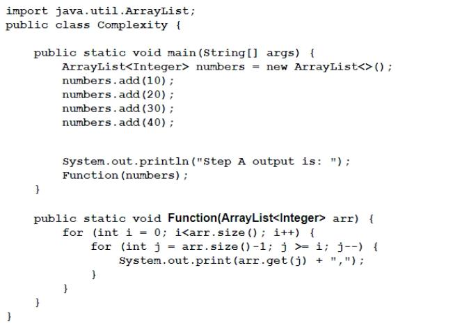 import java.util.ArrayList; public class Complexity { } public static void main(String[] args) { ArrayList