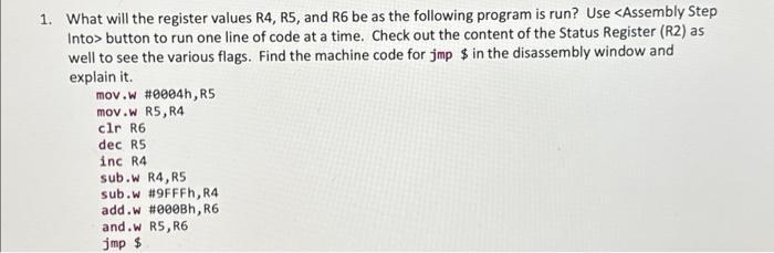 1. What will the register values R4, R5, and R6 be as the following program is run? Use button to run one