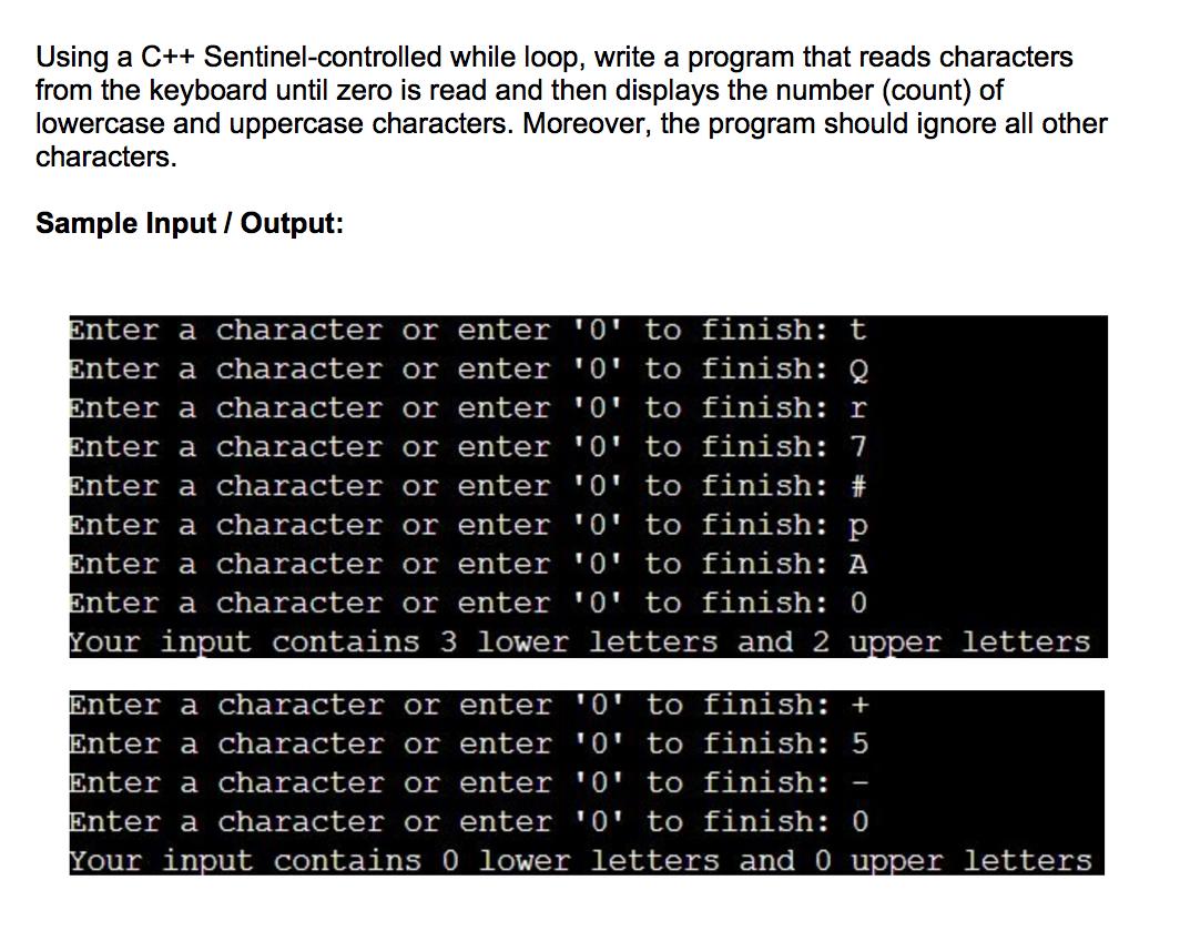 Using a C++ Sentinel-controlled while loop, write a program that reads characters from the keyboard until