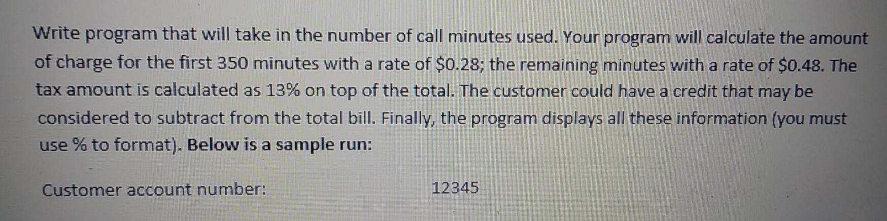 Write program that will take in the number of call minutes used. Your program will calculate the amount of
