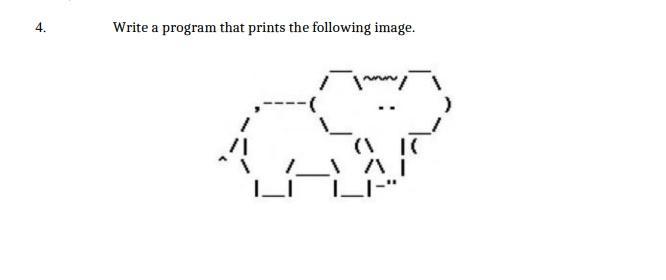 4. Write a program that prints the following image. / ~~~~/ AV LI