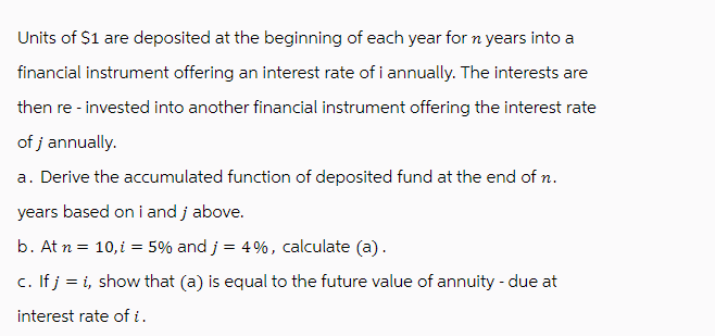 Units of $1 are deposited at the beginning of each year for n years into a financial instrument offering an