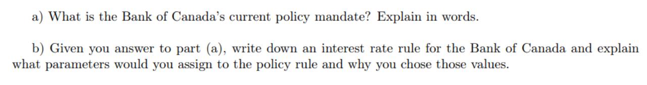 a) What is the Bank of Canada's current policy mandate? Explain in words. b) Given you answer to part (a),