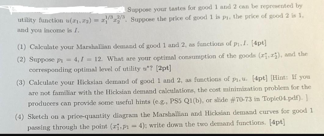 Suppose your tastes for good 1 and 2 can be represented by utility function u(x, x) = x/32/3. Suppose the
