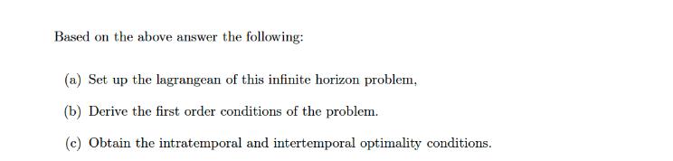Based on the above answer the following: (a) Set up the lagrangean of this infinite horizon problem, (b)