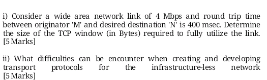 i) Consider a wide area network link of 4 Mbps and round trip time between originator 'M' and desired