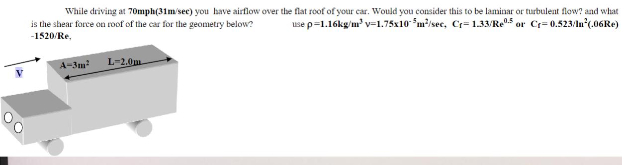 V While driving at 70mph(31m/sec) you have airflow over the flat roof of your car. Would you consider this to