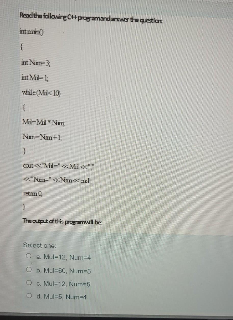 Read the following C++ programand answer the question: int main() { int Nm3; int Mil=1; while (Mil <10) {