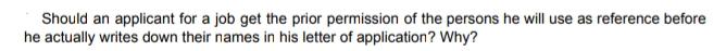 Should an applicant for a job get the prior permission of the persons he will use as reference before he