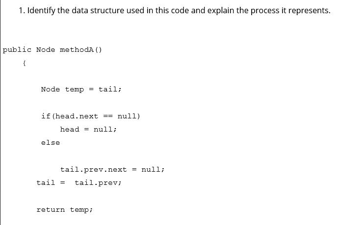 1. Identify the data structure used in this code and explain the process it represents. public Node methodA