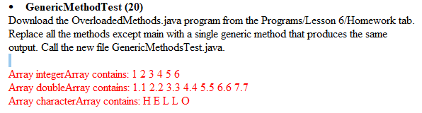 Generic Method Test (20) Download the Overloaded Methods.java program from the Programs/Lesson 6/Homework