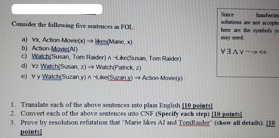 Consider the following five sentences in FOL: a) Vx, Action-Movie(x)  likes(Marie, x): b) Action-Movie(Al) c)
