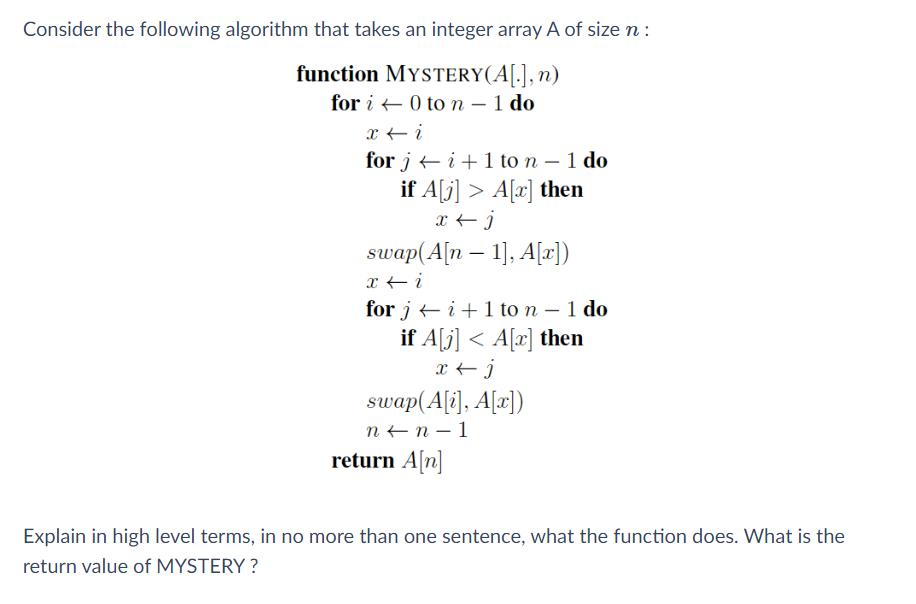 Consider the following algorithm that takes an integer array A of size n : function MYSTERY(A[.], n) for i 0