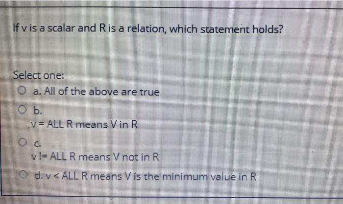 If v is a scalar and R is a relation, which statement holds? Select one: a. All of the above are true b.