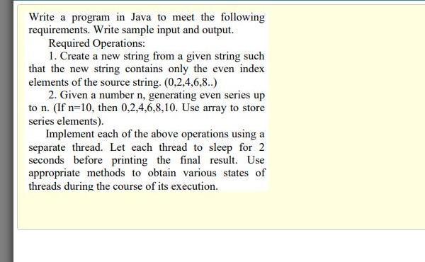 Write a program in Java to meet the following requirements. Write sample input and output. Required