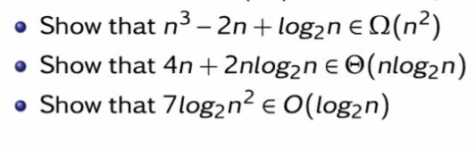 Show that n - 2n+logn  (n2)  Show that 4n+ 2nlogn (nlogn)  Show that 7logn  O(logn) E