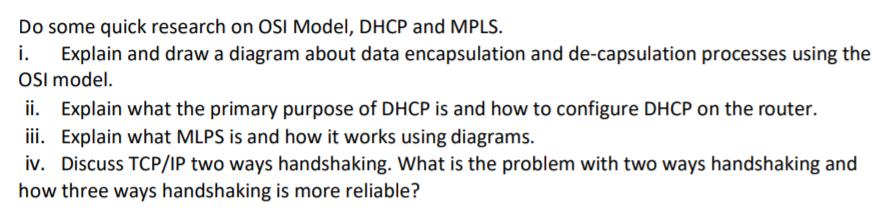 Do some quick research on OSI Model, DHCP and MPLS. i. Explain and draw a diagram about data encapsulation