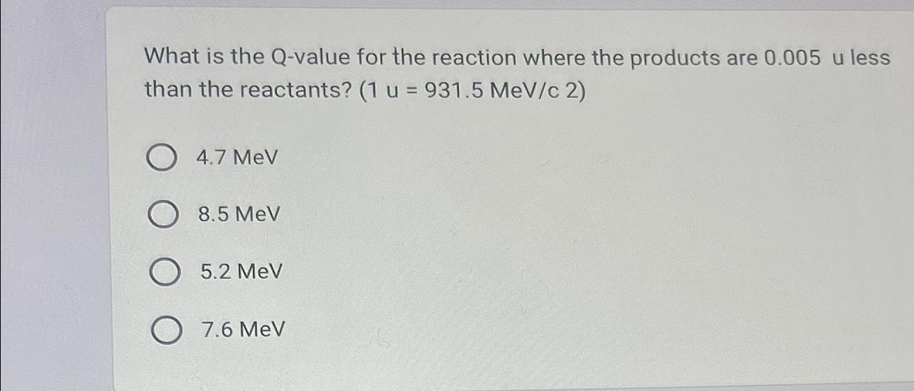 What is the Q-value for the reaction where the products are 0.005 u less than the reactants? (1 u = 931.5