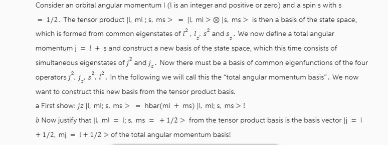 Consider an orbital angular momentum I (I is an integer and positive or zero) and a spin s with s = 1/2. The