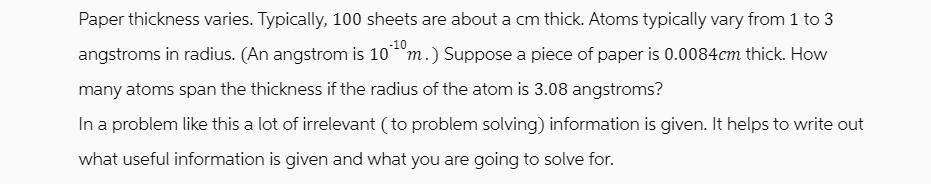 Paper thickness varies. Typically, 100 sheets are about a cm thick. Atoms typically vary from 1 to 3 -10