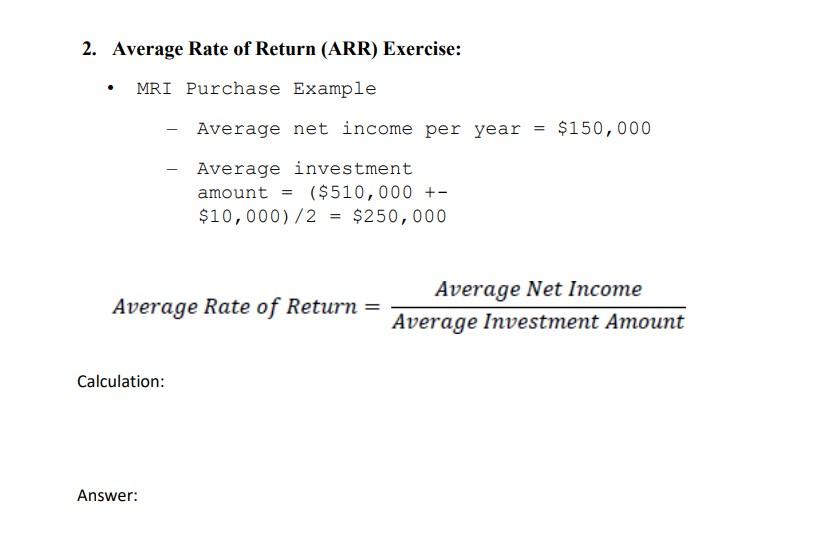 2. Average Rate of Return (ARR) Exercise: MRI Purchase Example . Average Rate of Return = Calculation: