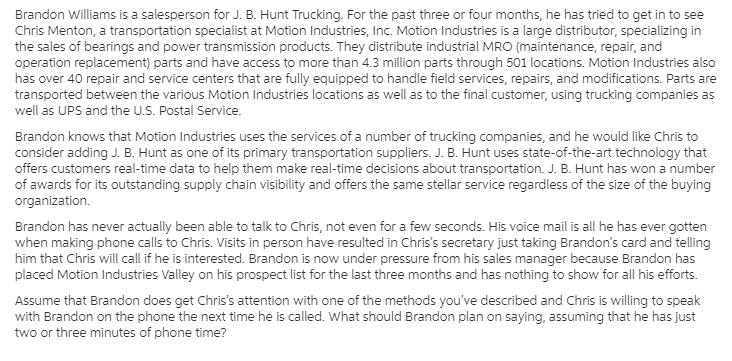 Brandon Williams is a salesperson for J. B. Hunt Trucking. For the past three or four months, he has tried to