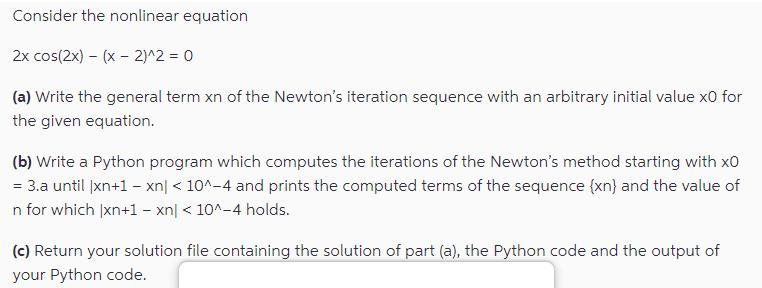 Consider the nonlinear equation 2x cos(2x) - (x-2)^2 = 0 (a) Write the general term xn of the Newton's