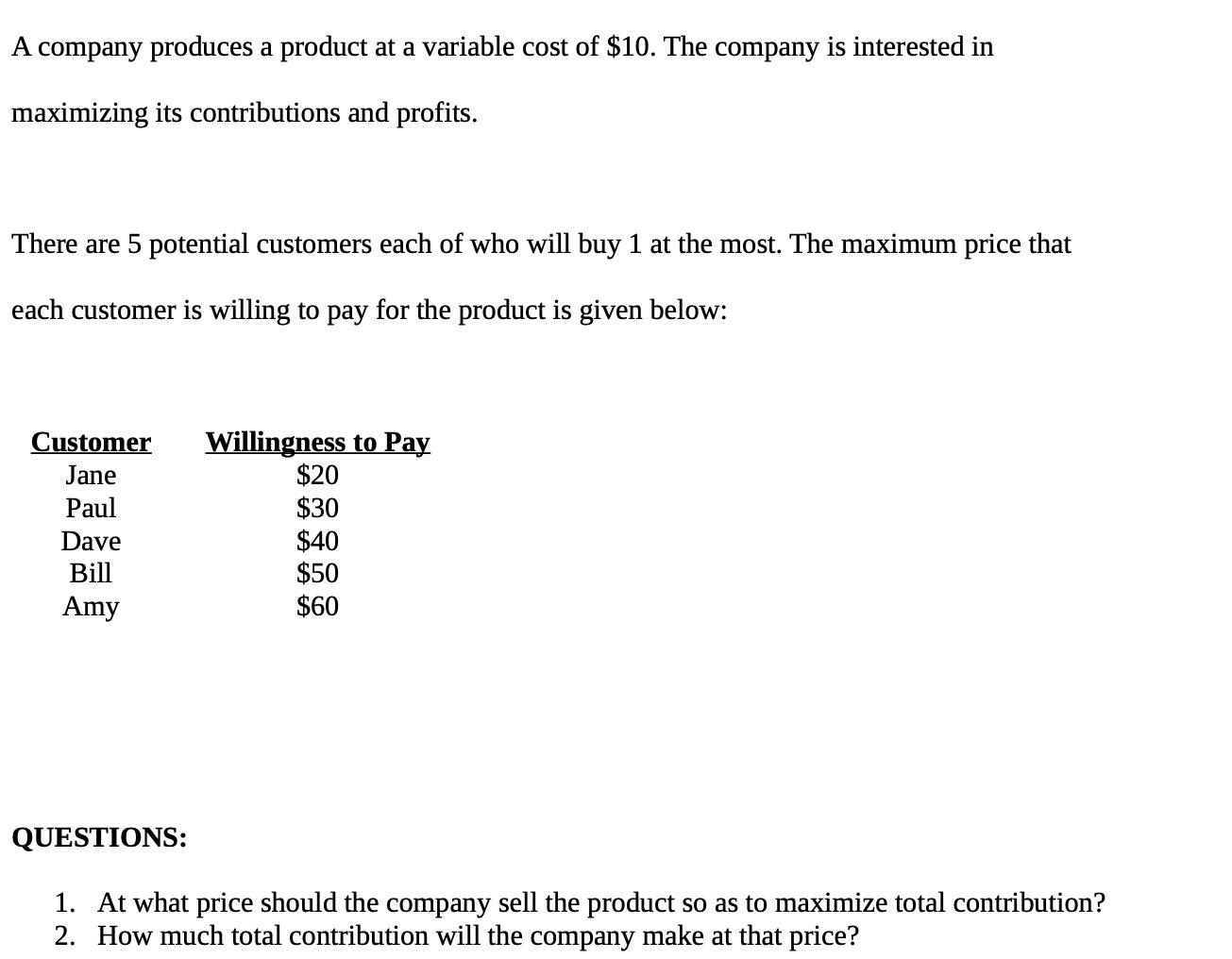 A company produces a product at a variable cost of $10. The company is interested in maximizing its