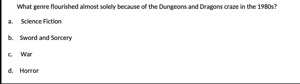 a. What genre flourished almost solely because of the Dungeons and Dragons craze in the 1980s? C. Science