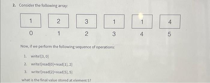 2. Consider the following array: 1 0 2 1 3 2 1 3 Now, if we perform the following sequence of operations: 1.