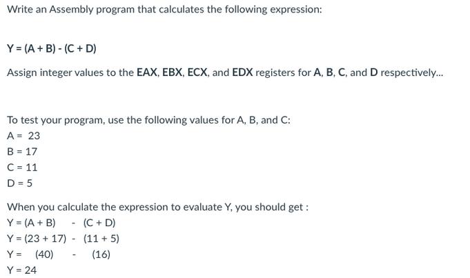 Write an Assembly program that calculates the following expression: Y = (A + B)-(C+D) Assign integer values
