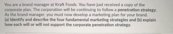 You are a brand manager at Kraft Foods. You have just received a copy of the corporate plan. The corporation