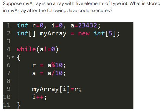 Suppose my Array is an array with five elements of type int. What is stored in myArray after the following