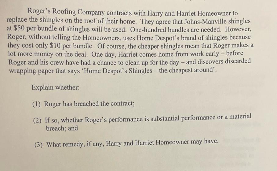 Roger's Roofing Company contracts with Harry and Harriet Homeowner to replace the shingles on the roof of