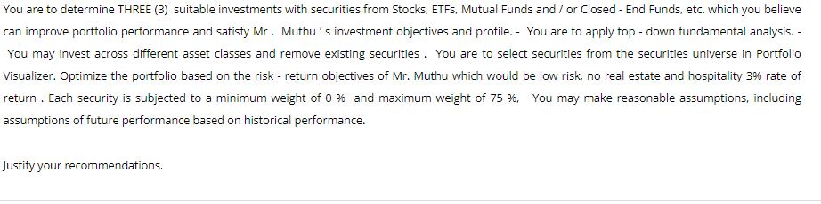 You are to determine THREE (3) suitable investments with securities from Stocks, ETFs, Mutual Funds and / or