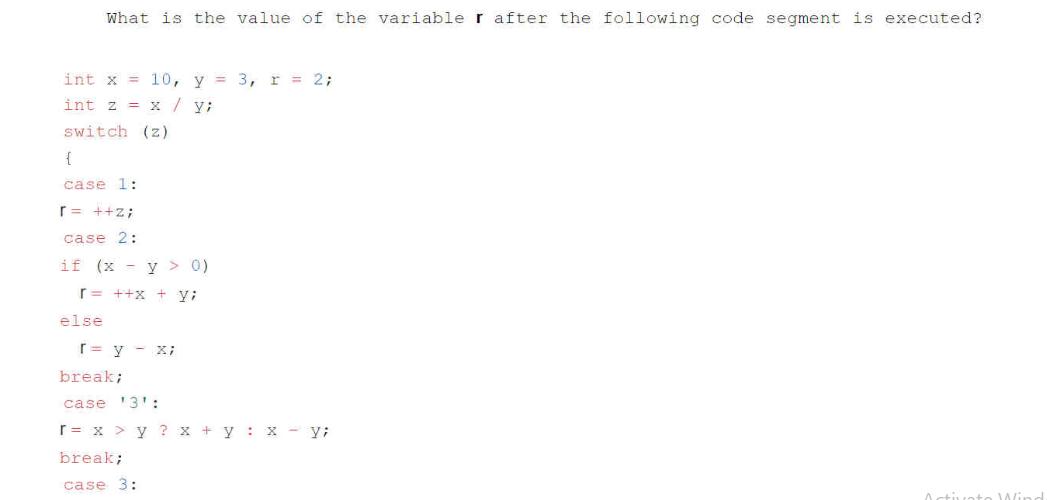 What is the value of the variable r after the following code segment is executed? int x = 10, y = 3, r = 2;
