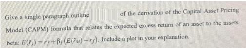 Give a single paragraph outline of the derivation of the Capital Asset Pricing Model (CAPM) formula that