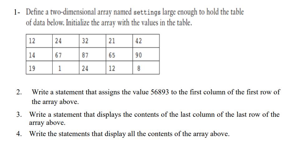 1- Define a two-dimensional array named settings large enough to hold the table of data below. Initialize the